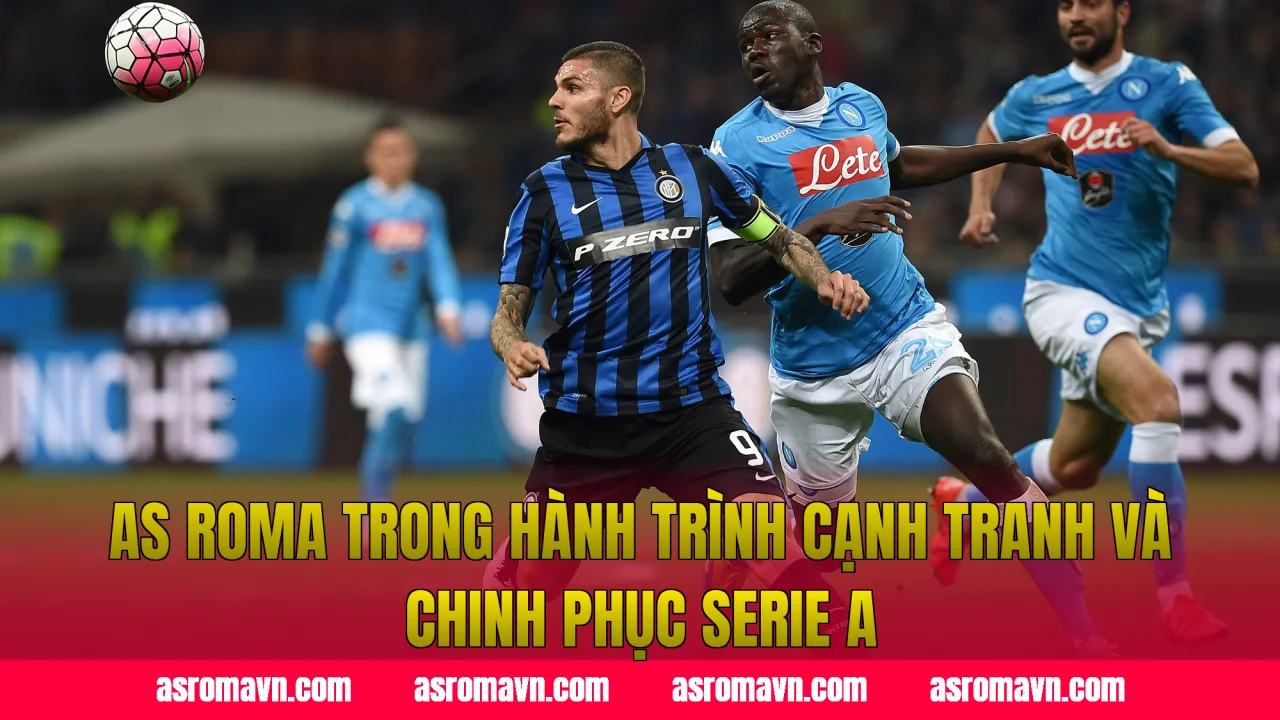 AS Roma trong hành trình cạnh tranh và chinh phục Serie A