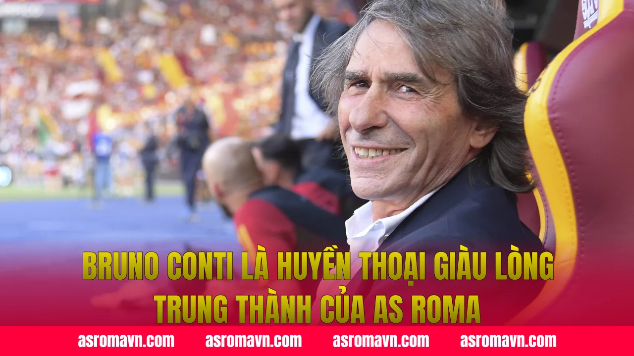 Bruno Conti là huyền thoại giàu lòng trung thành của AS Roma