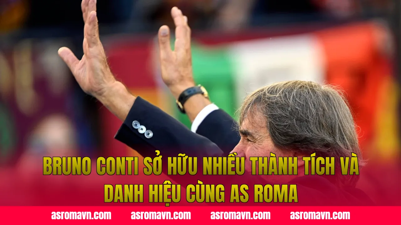 Bruno Conti sở hữu nhiều thành tích và danh hiệu cùng AS Roma