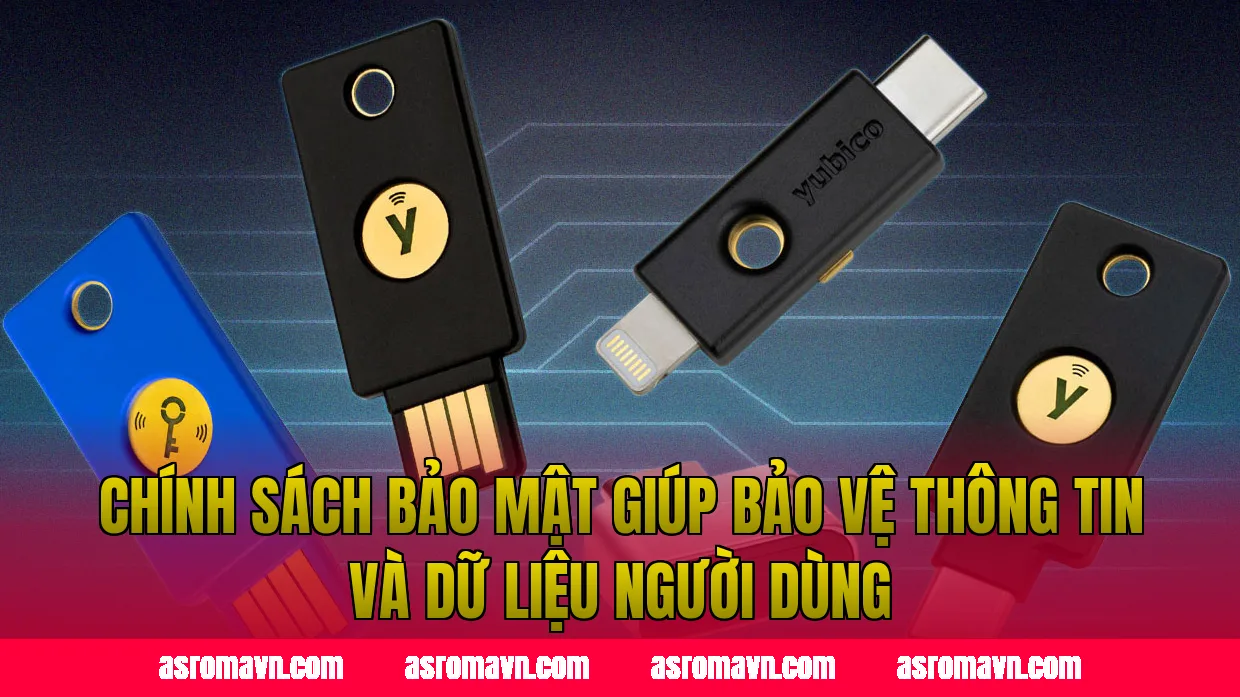 Chính sách bảo mật giúp bảo vệ thông tin và dữ liệu người dùng