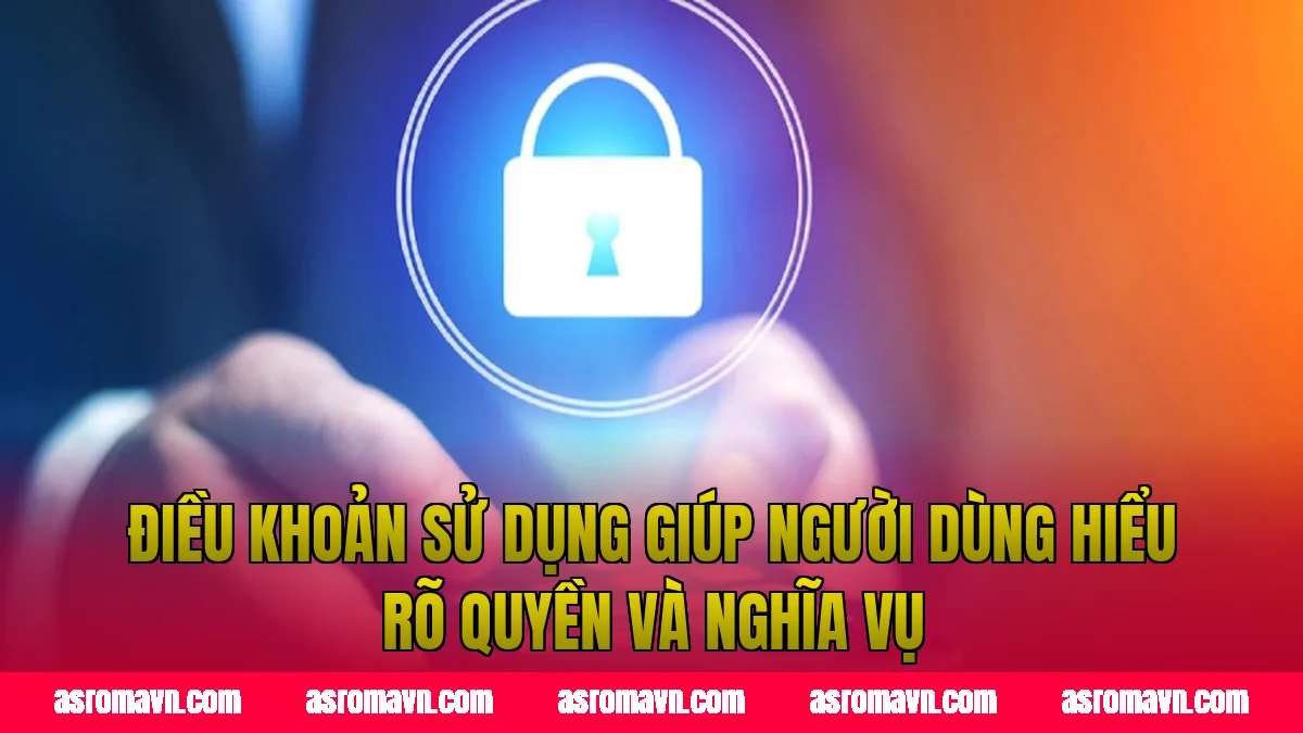 Điều khoản sử dụng giúp người dùng hiểu rõ quyền và nghĩa vụ