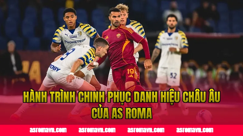 Hành trình chinh phục danh hiệu châu Âu của AS Roma