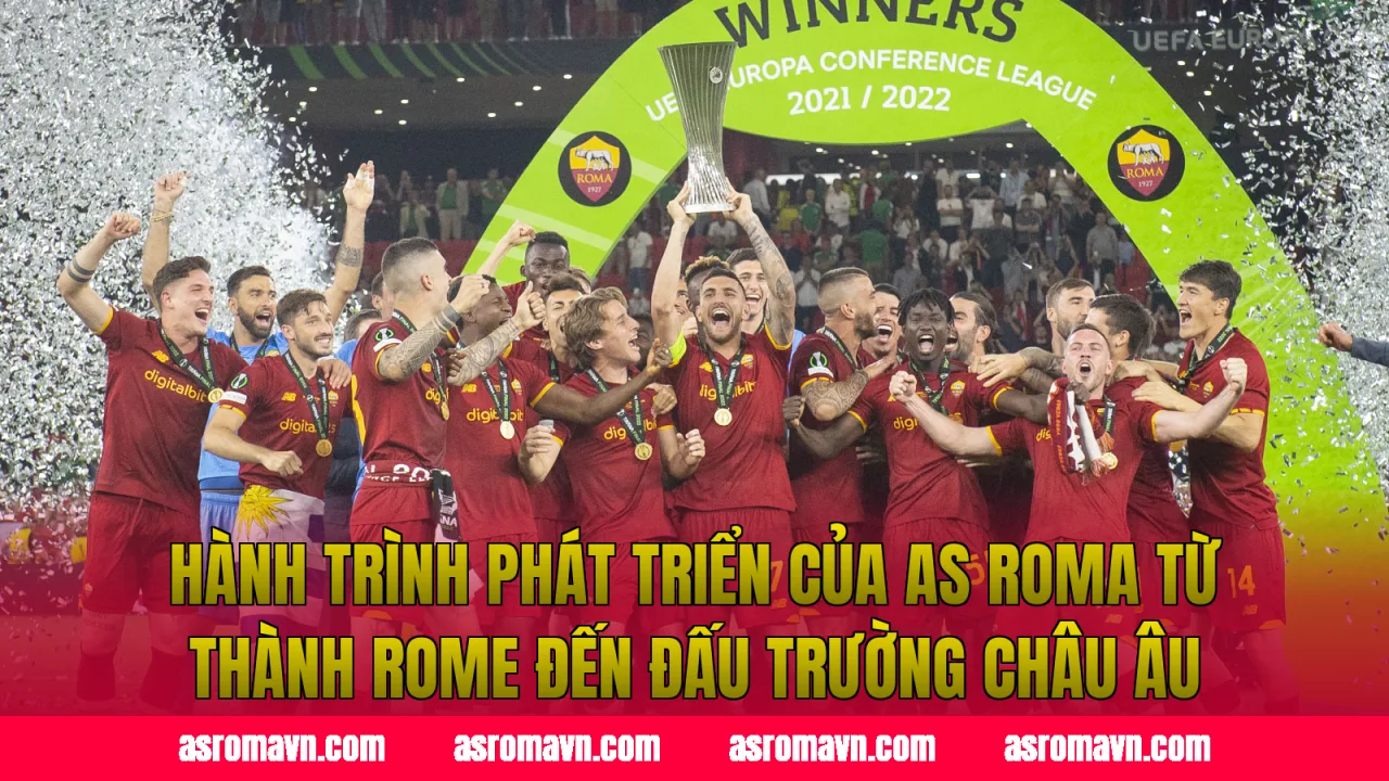 Hành trình phát triển của AS Roma từ thành Rome đến đấu trường châu Âu