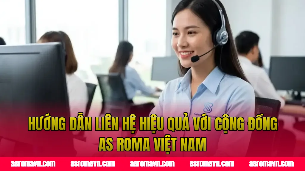 Hướng dẫn liên hệ hiệu quả với cộng đồng AS Roma Việt Nam