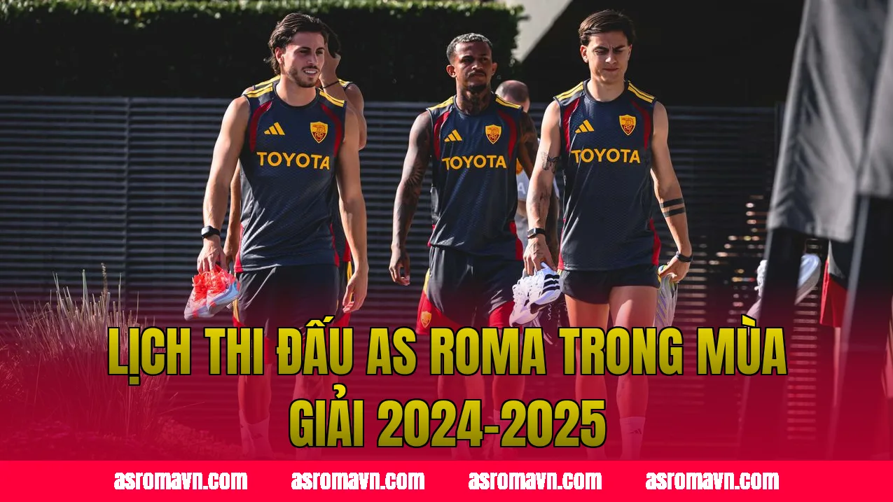 Lịch thi đấu AS Roma trong mùa giải 2024–2025