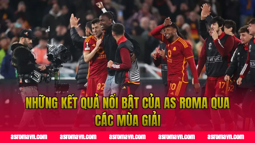 Những kết quả nổi bật của AS Roma qua các mùa giải