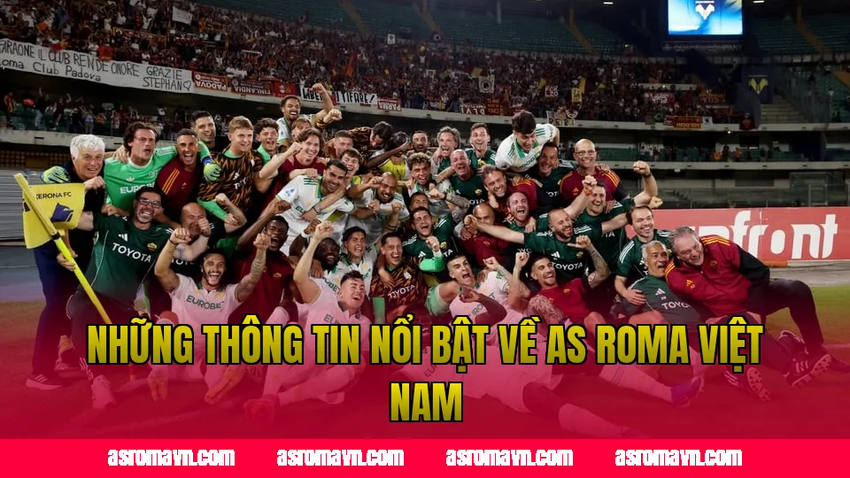 Những thông tin nổi bật về AS Roma Việt Nam