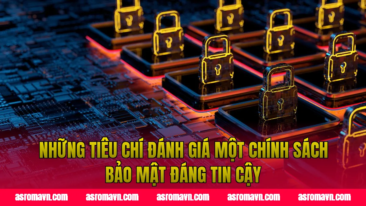Những tiêu chí đánh giá một chính sách bảo mật đáng tin cậy