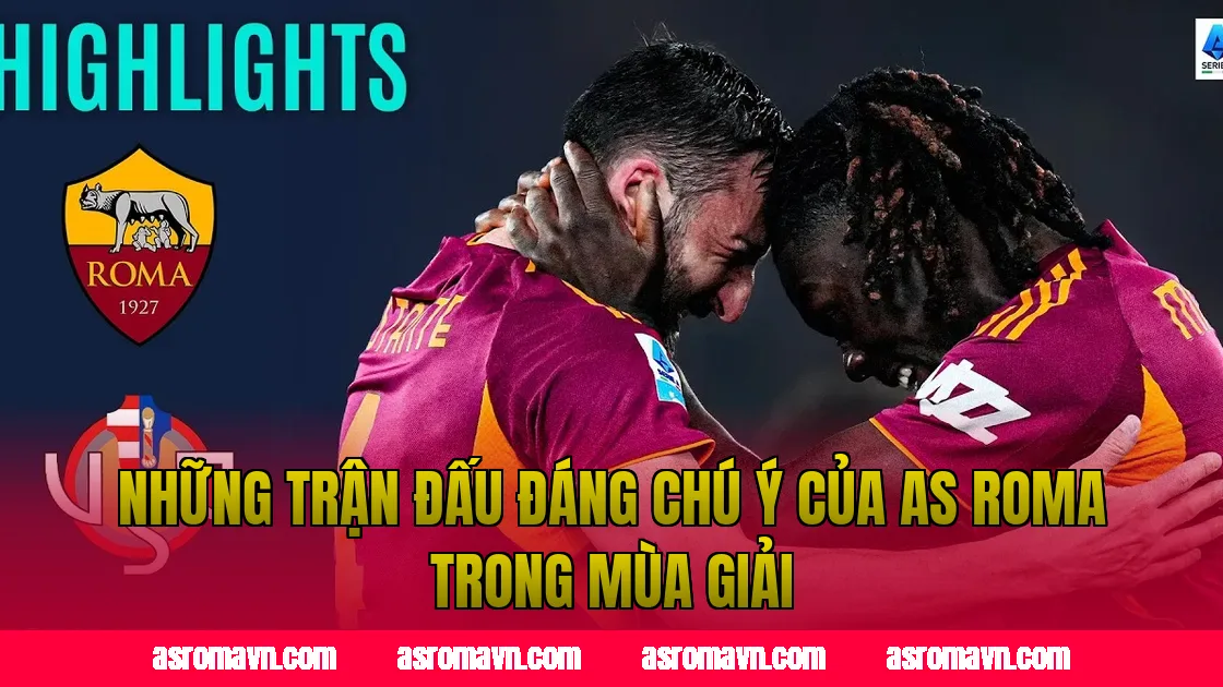 Những trận đấu đáng chú ý của AS Roma trong mùa giải
