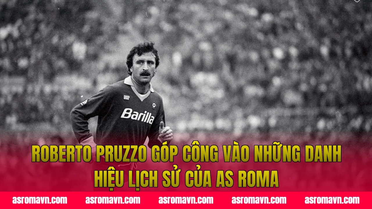 Roberto Pruzzo góp công vào những danh hiệu lịch sử của AS Roma