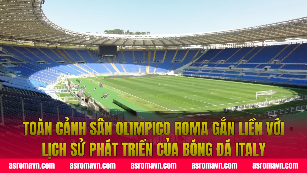 Toàn cảnh sân Olimpico Roma gắn liền với lịch sử phát triển của bóng đá Italy