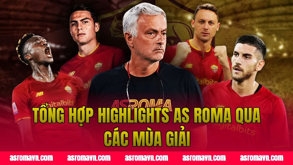 Tổng hợp highlights AS Roma qua các mùa giải