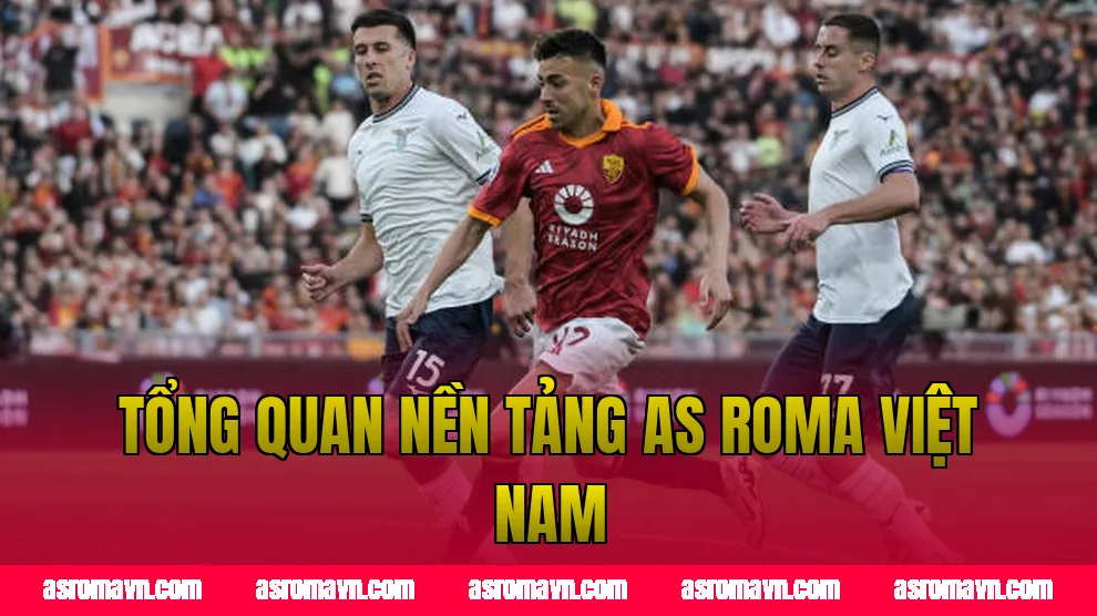 Tổng quan nền tảng AS Roma Việt Nam