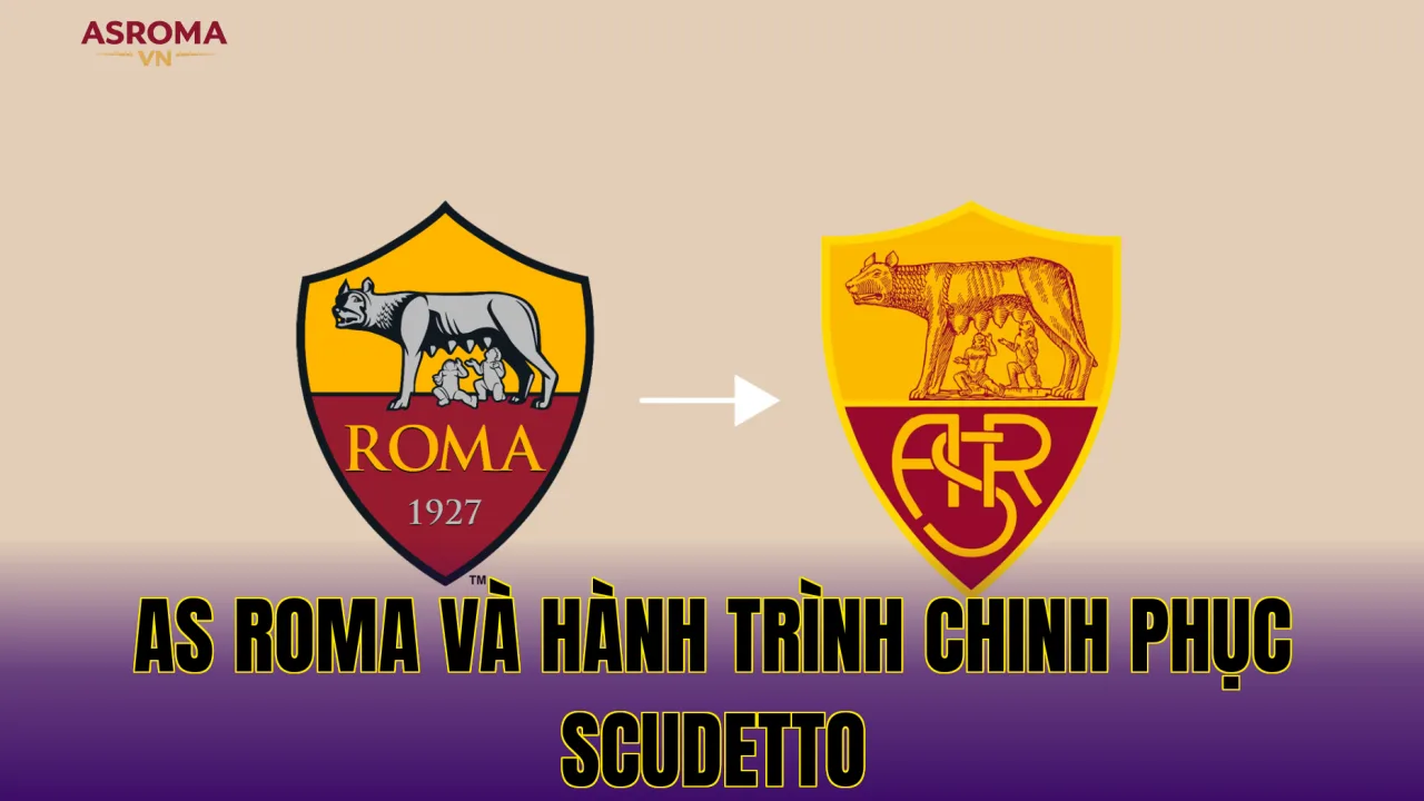 AS ROMA VÀ HÀNH TRÌNH CHINH PHỤC SCUDETTO
