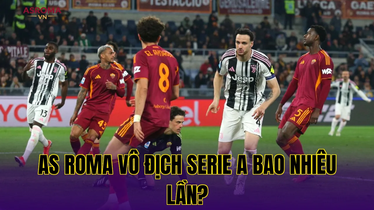 AS ROMA VÔ ĐỊCH SERIE A BAO NHIÊU LẦN?