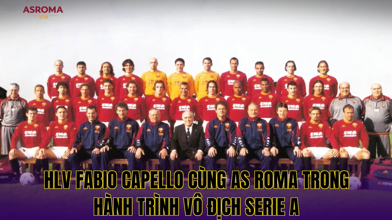 HLV Fabio Capello cùng AS Roma trong hành trình vô địch Serie A