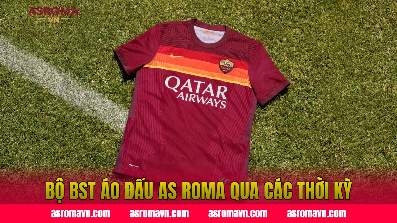 Bộ BST Áo Đấu AS Roma Qua Các Thời Kỳ