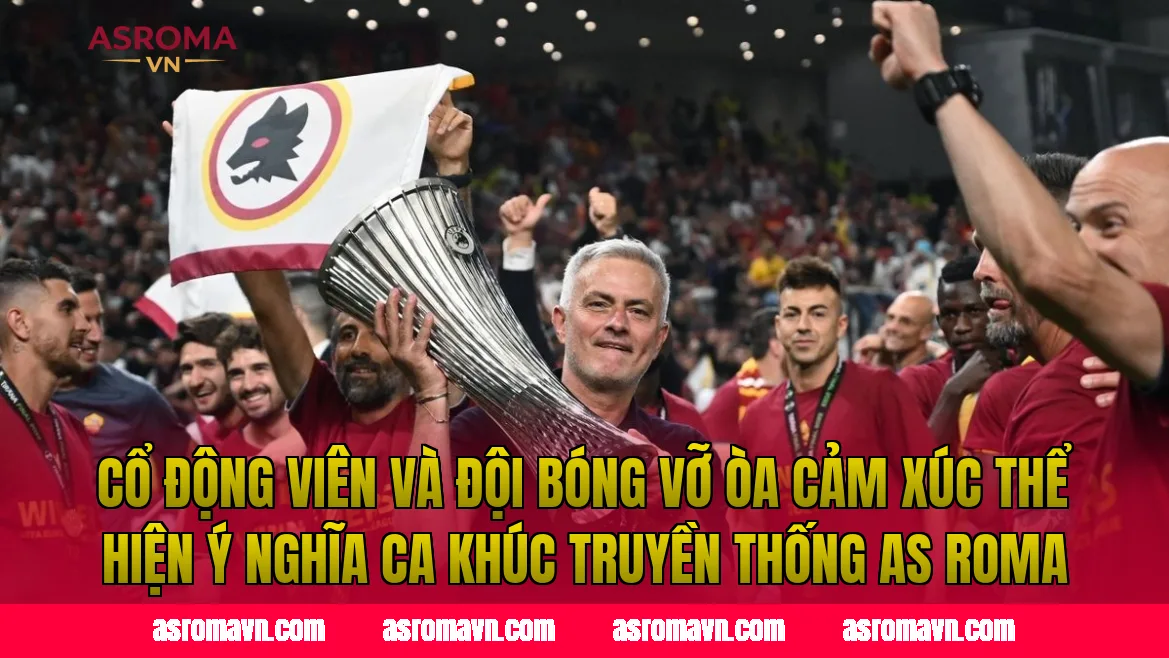 Cổ động viên và đội bóng vỡ òa cảm xúc thể hiện ý nghĩa ca khúc truyền thống AS Roma