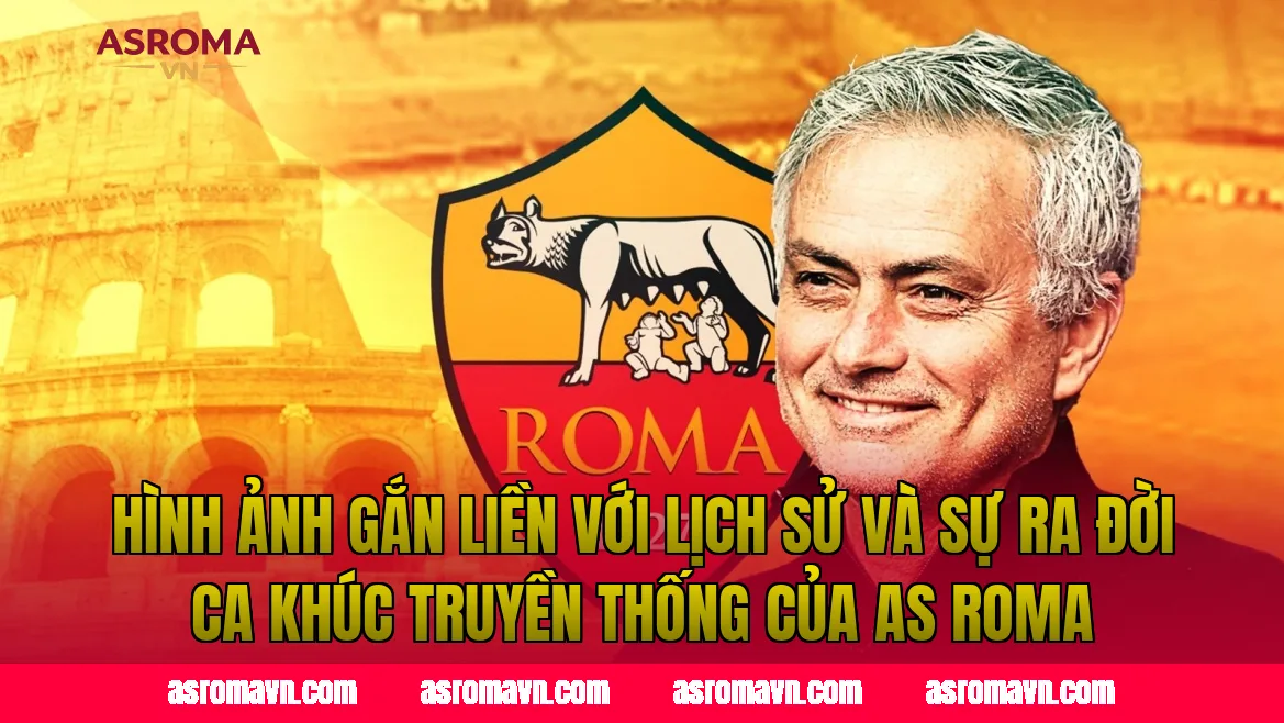 Hình ảnh gắn liền với lịch sử và sự ra đời ca khúc truyền thống của AS Roma