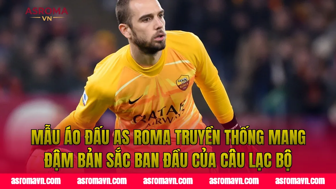 Mẫu áo đấu AS Roma truyền thống mang đậm bản sắc ban đầu của câu lạc bộ