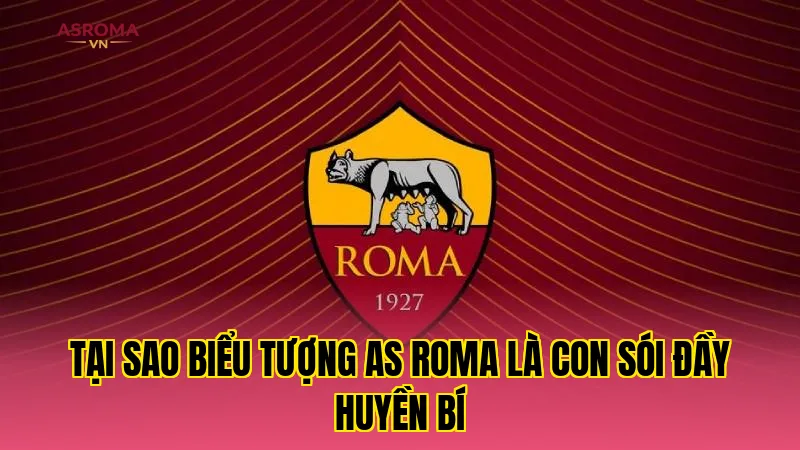 Tại Sao Biểu Tượng AS Roma Là Con Sói Đầy Huyền Bí