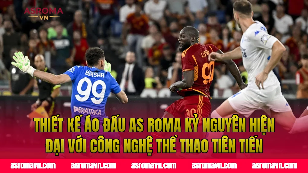 Thiết kế áo đấu AS Roma kỷ nguyên hiện đại với công nghệ thể thao tiên tiến